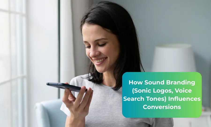 How Sound Branding (Sonic Logos, Voice Search Tones) Influences Conversions