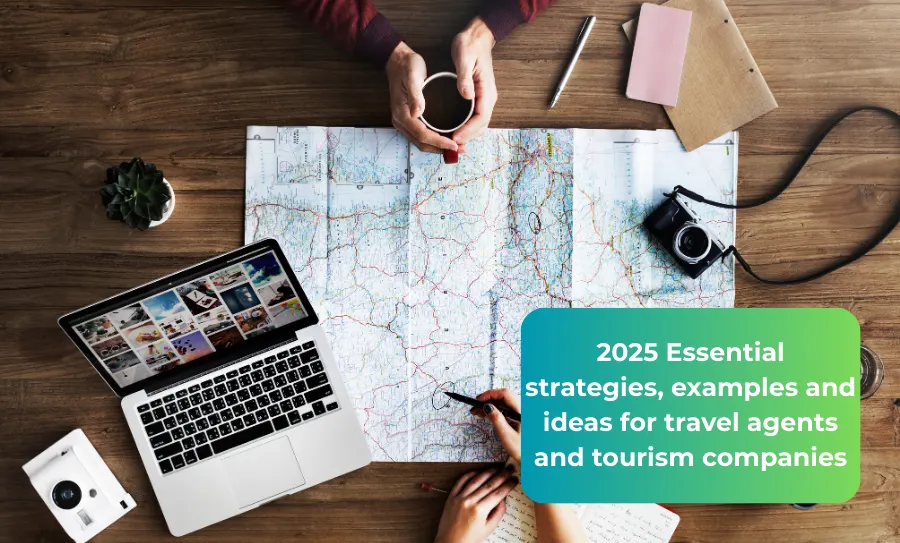 2025 Essential strategies, examples and ideas for travel agents and tourism companies
