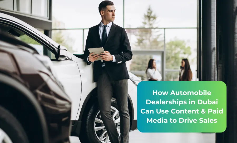 How Automobile Dealerships in Dubai Can Use Content & Paid Media to Drive Sales