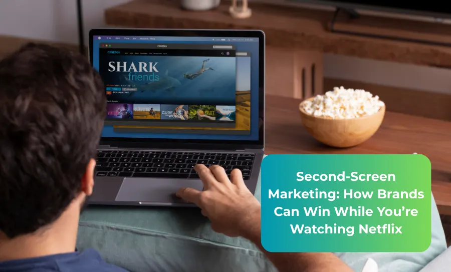 Second-Screen Marketing How Brands Can Win While You’re Watching Netflix