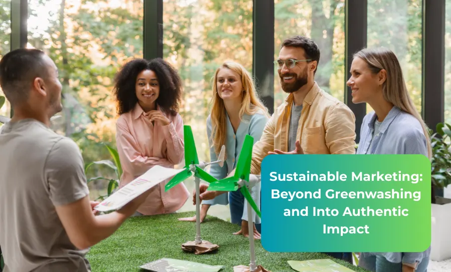 Sustainable Marketing Beyond Greenwashing and Into Authentic Impact